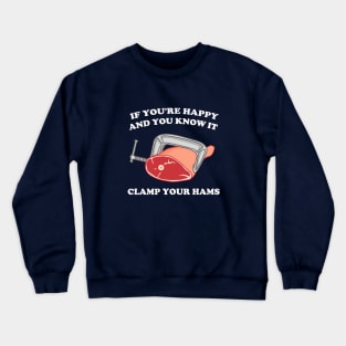 If You're Happy And You Know It Clamp Your Hams Crewneck Sweatshirt